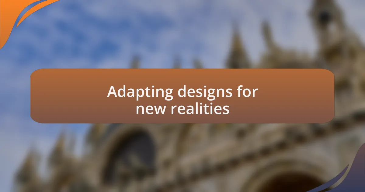 Adapting designs for new realities