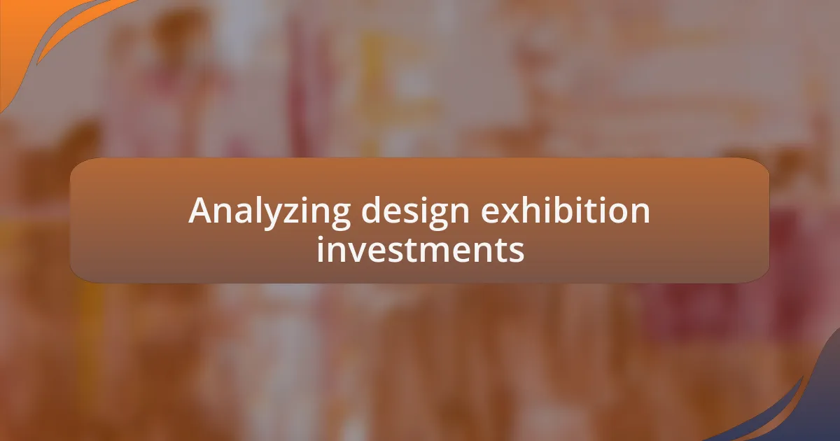 Analyzing design exhibition investments