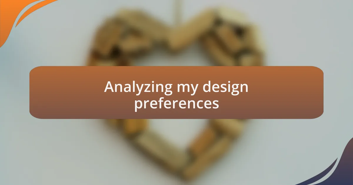 Analyzing my design preferences