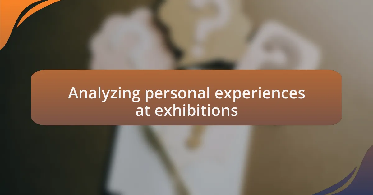 Analyzing personal experiences at exhibitions