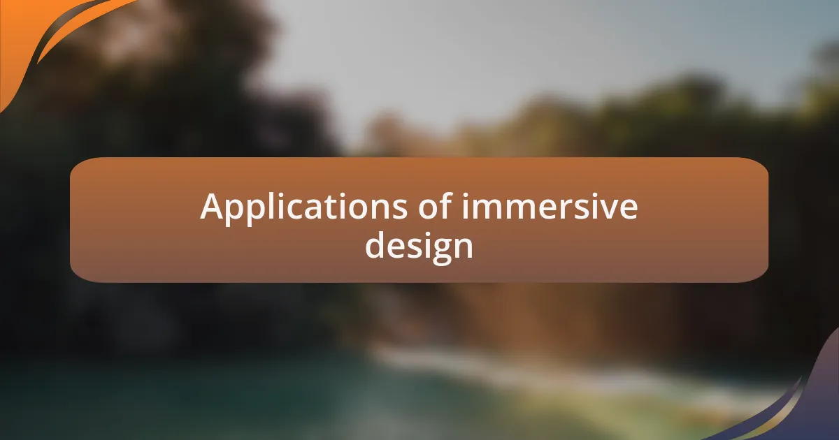 Applications of immersive design