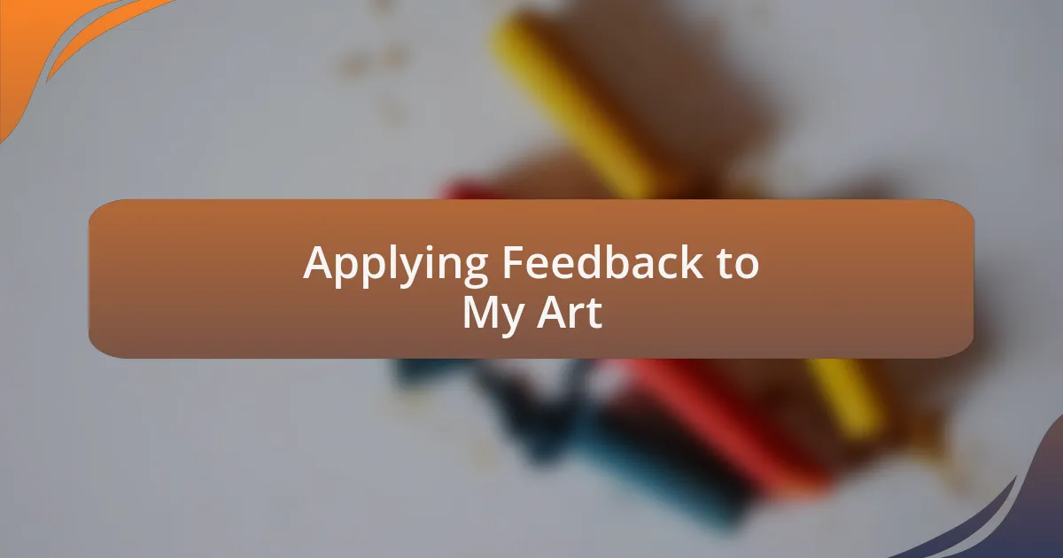 Applying Feedback to My Art