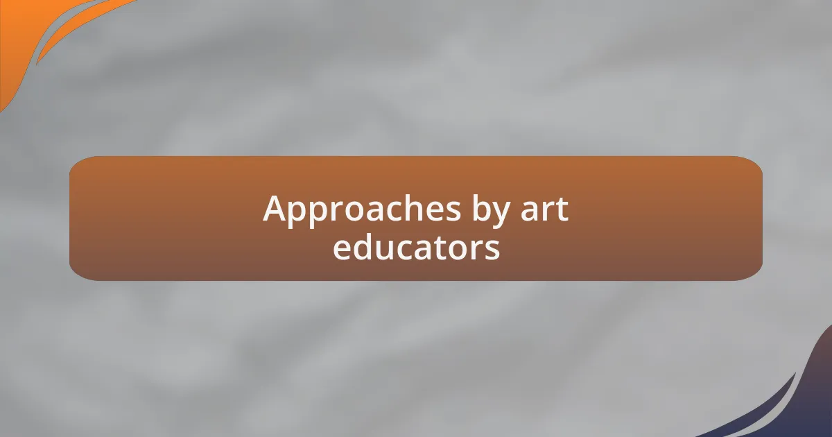 Approaches by art educators
