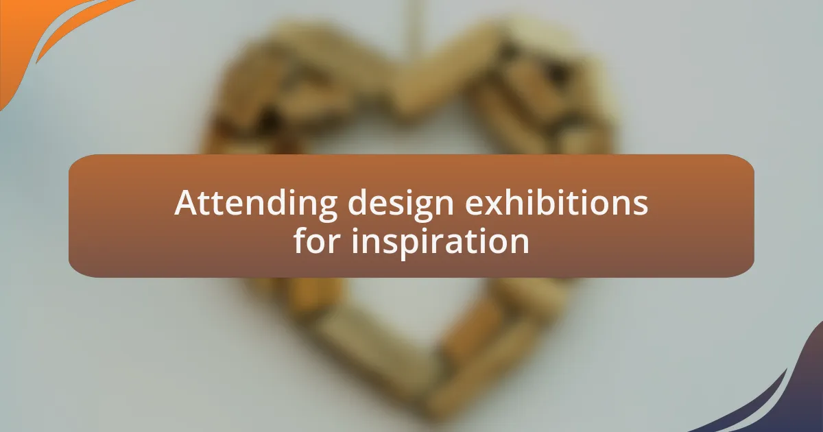 Attending design exhibitions for inspiration