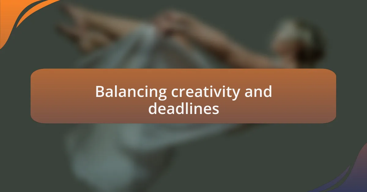 Balancing creativity and deadlines