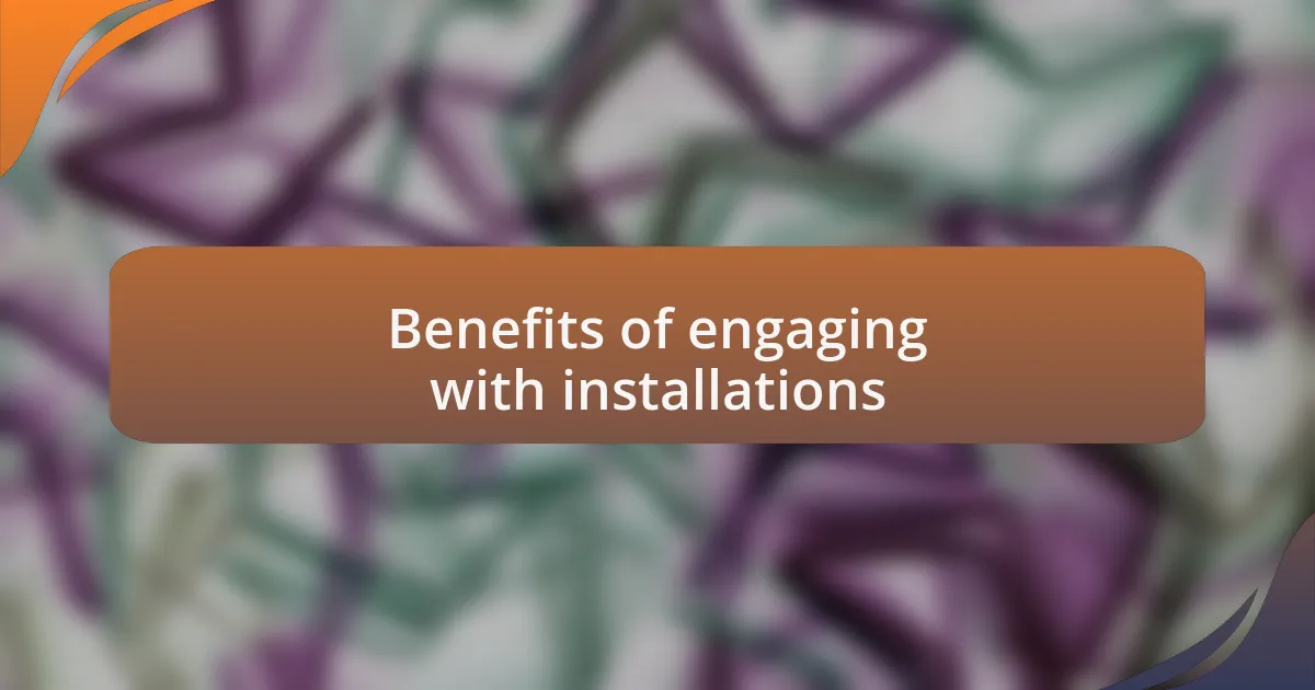 Benefits of engaging with installations