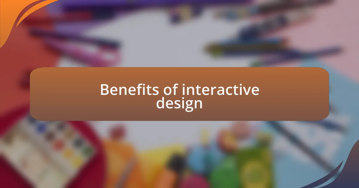 Benefits of interactive design