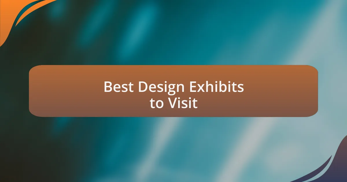 Best Design Exhibits to Visit