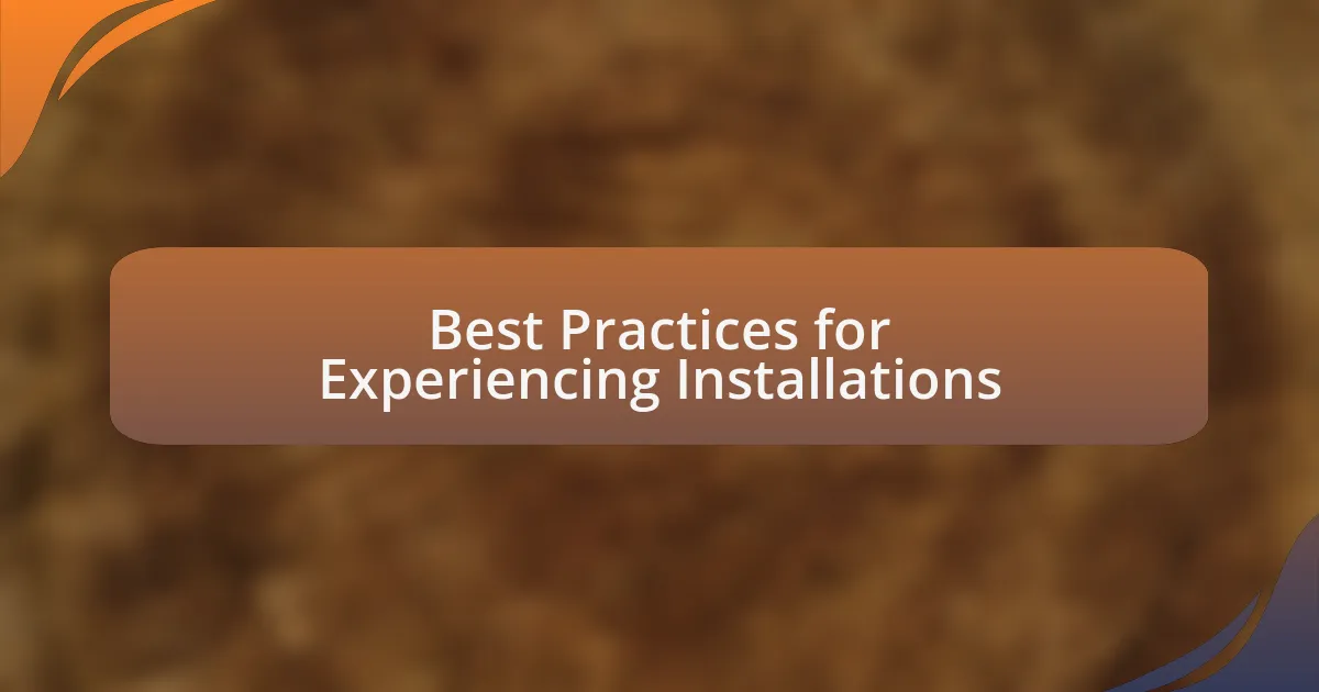 Best Practices for Experiencing Installations