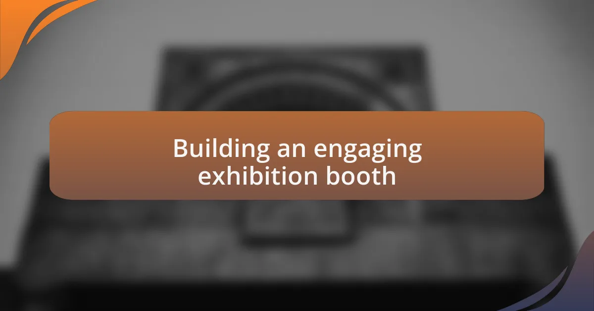 Building an engaging exhibition booth