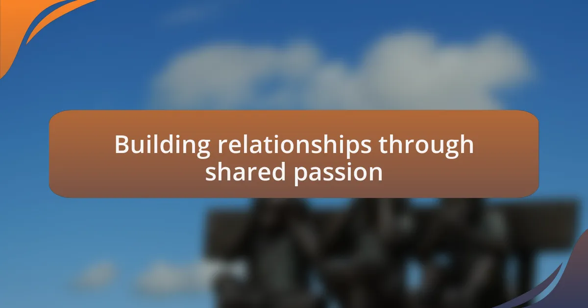 Building relationships through shared passion