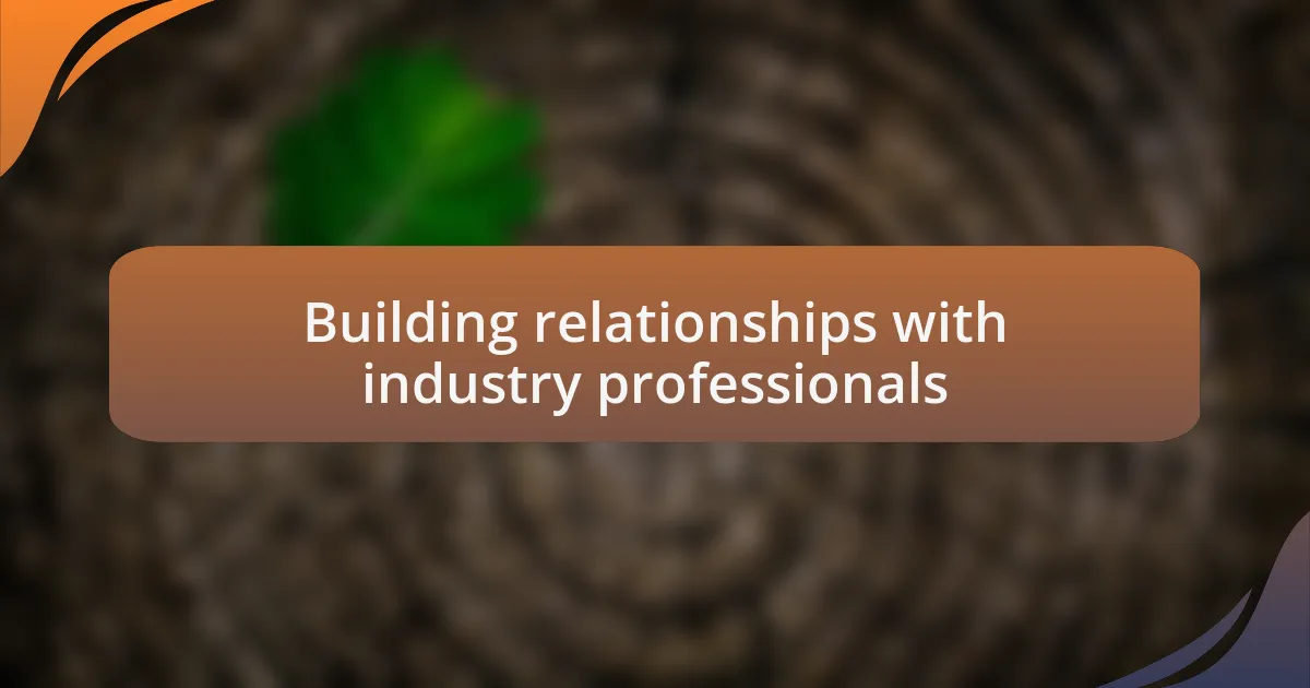 Building relationships with industry professionals