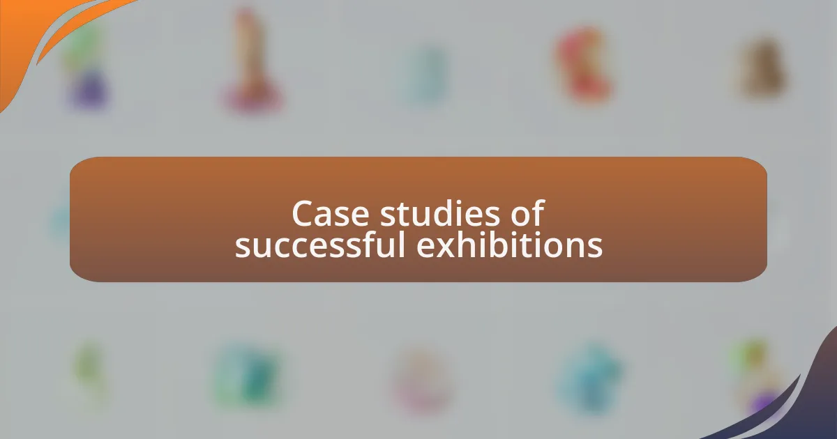 Case studies of successful exhibitions