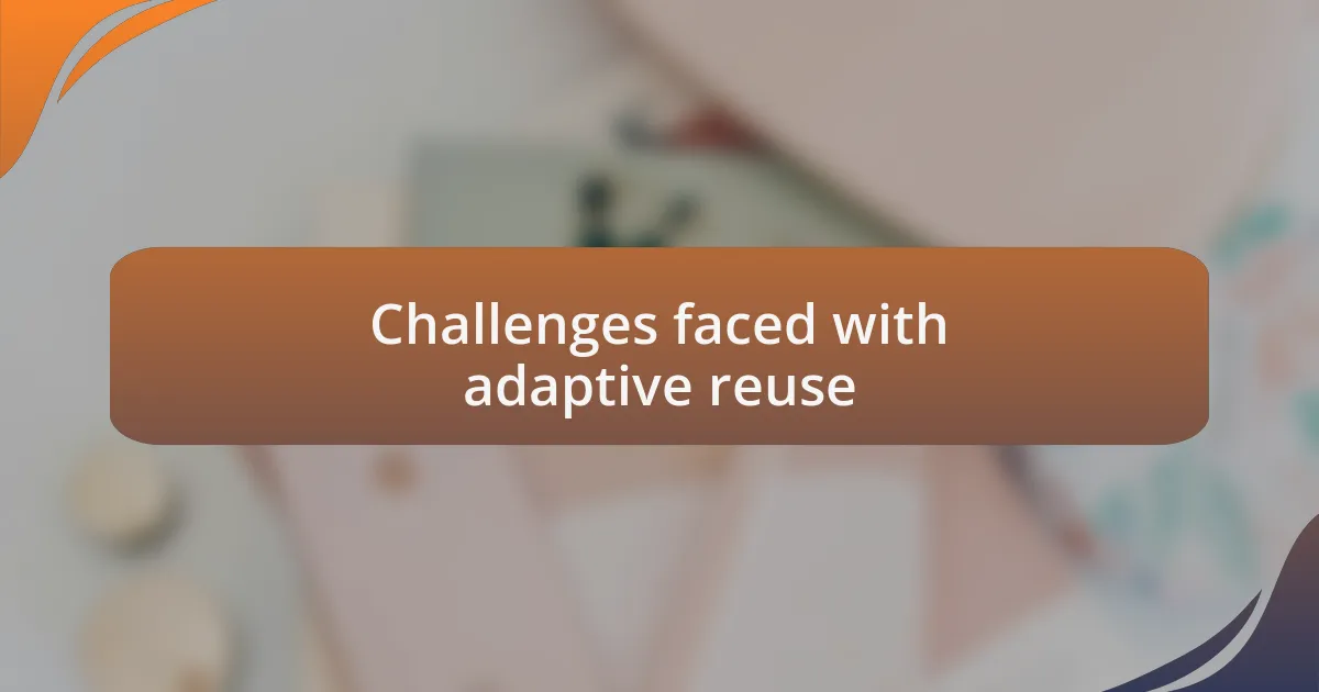 Challenges faced with adaptive reuse