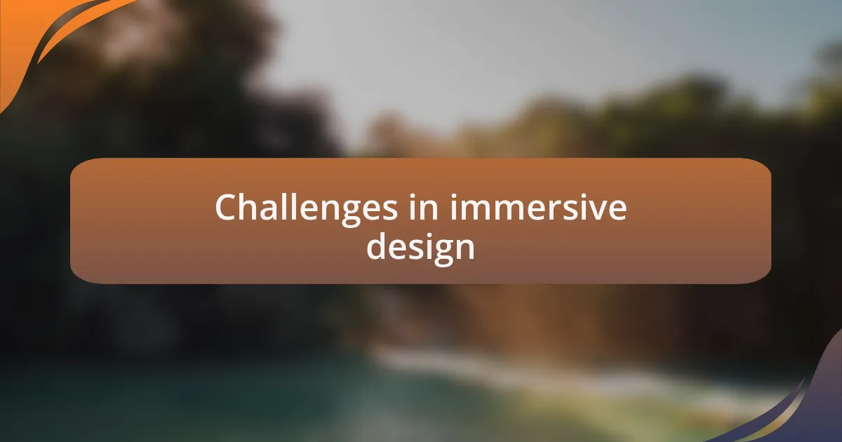 Challenges in immersive design