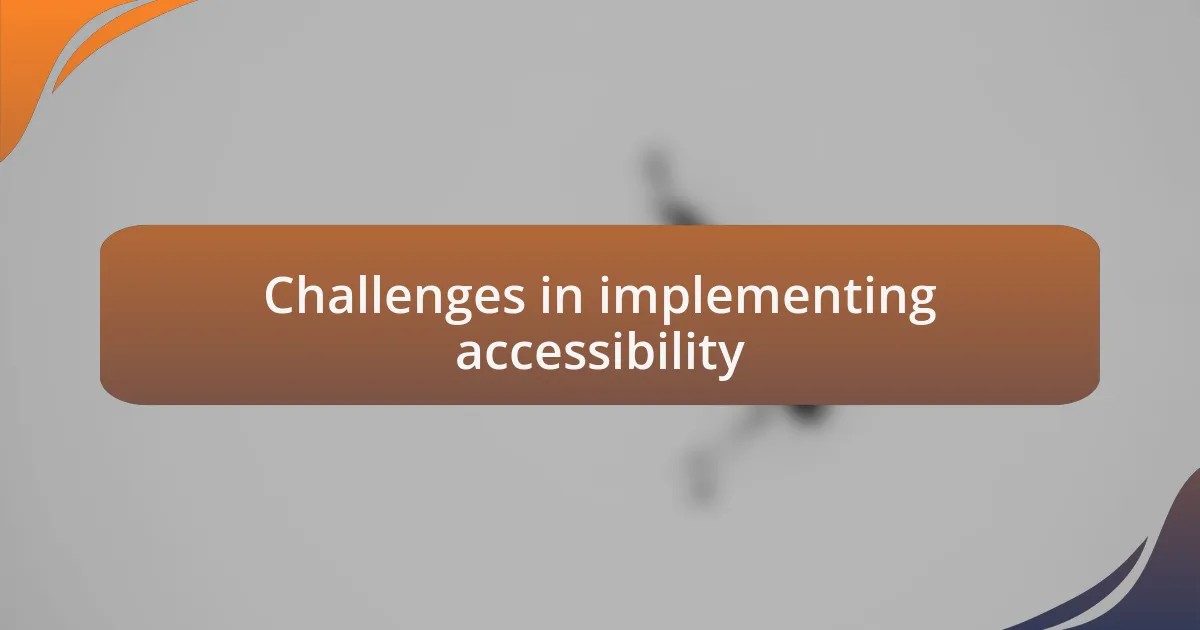 Challenges in implementing accessibility
