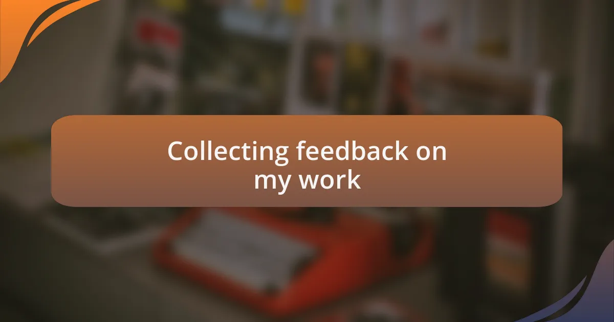 Collecting feedback on my work
