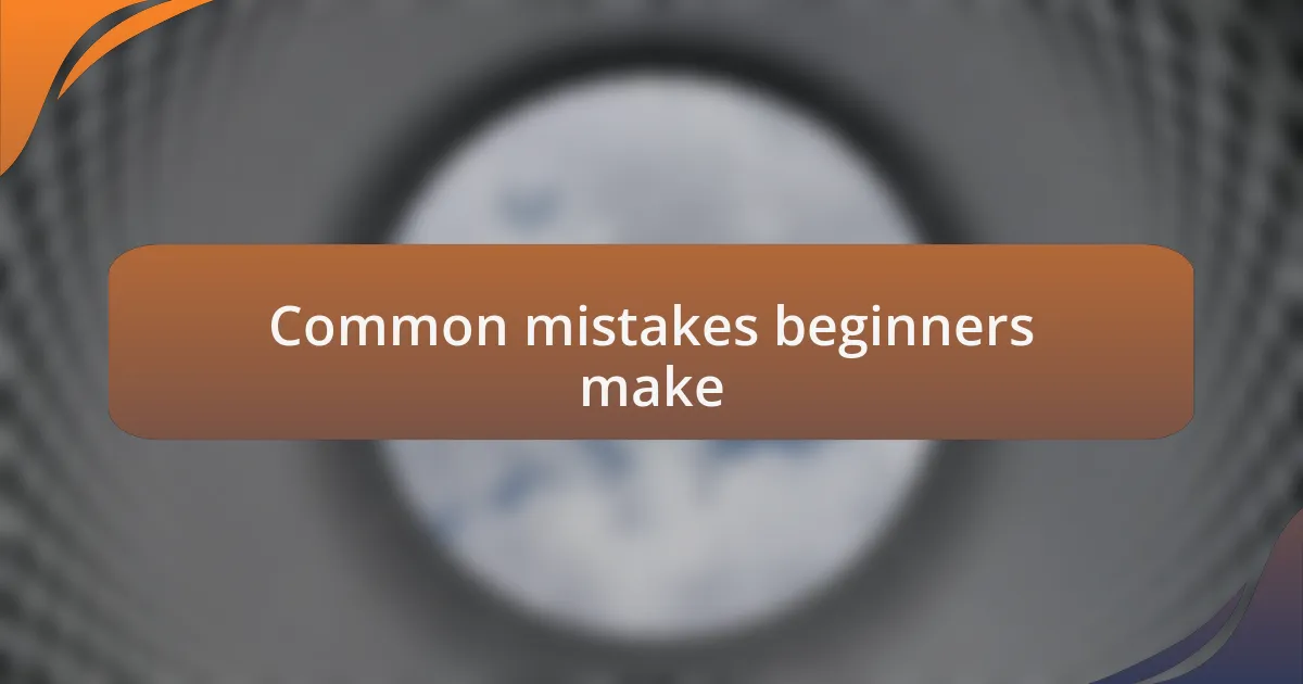 Common mistakes beginners make