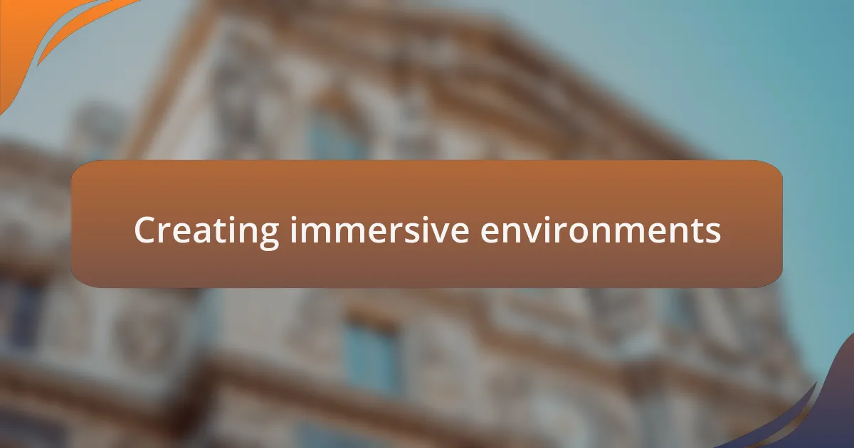 Creating immersive environments