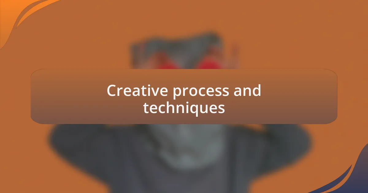 Creative process and techniques