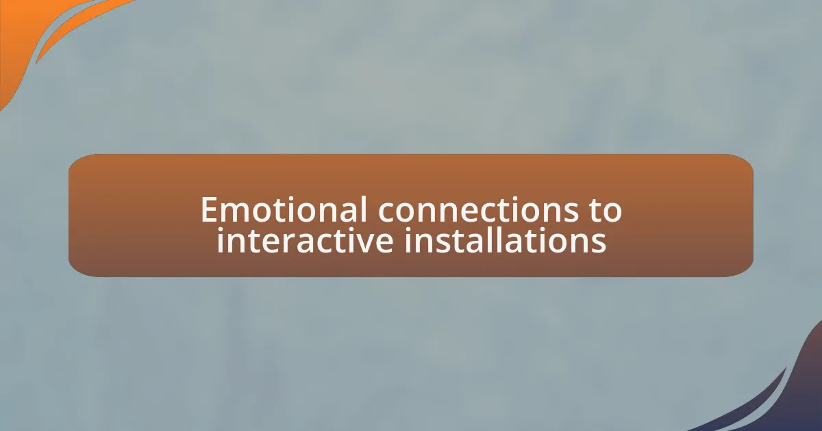 Emotional connections to interactive installations