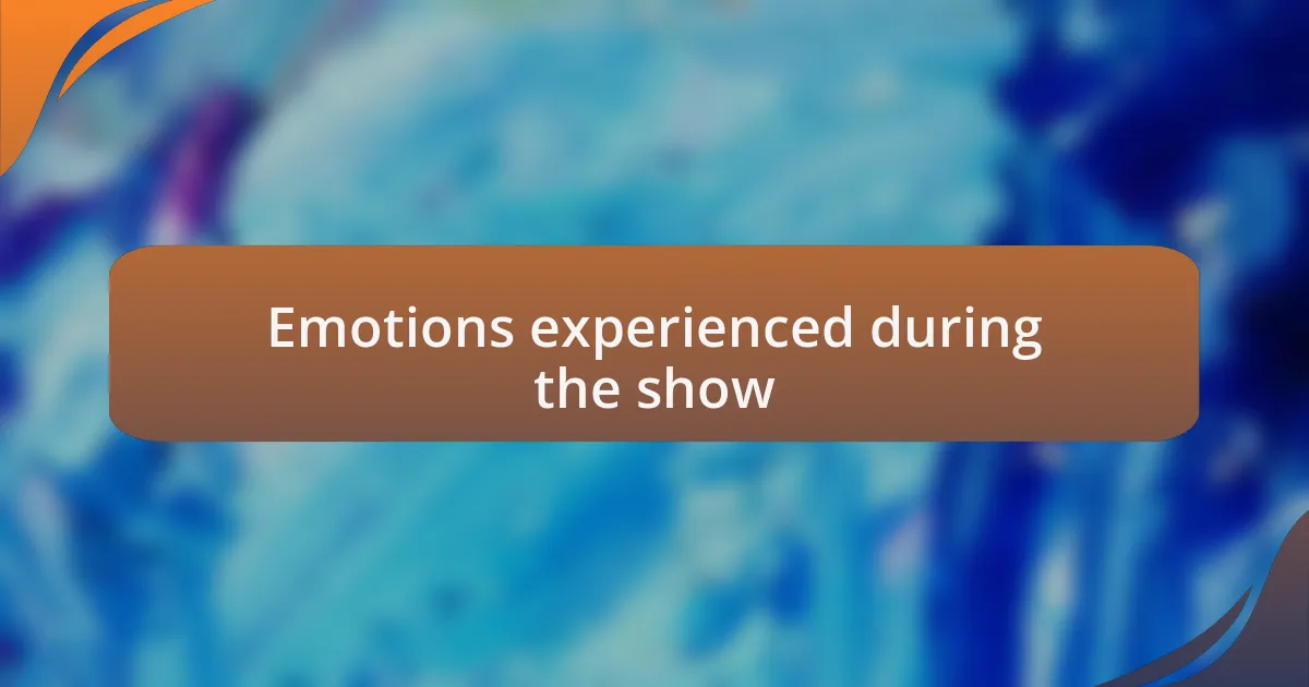 Emotions experienced during the show