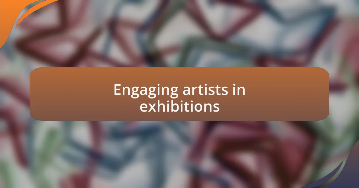 Engaging artists in exhibitions