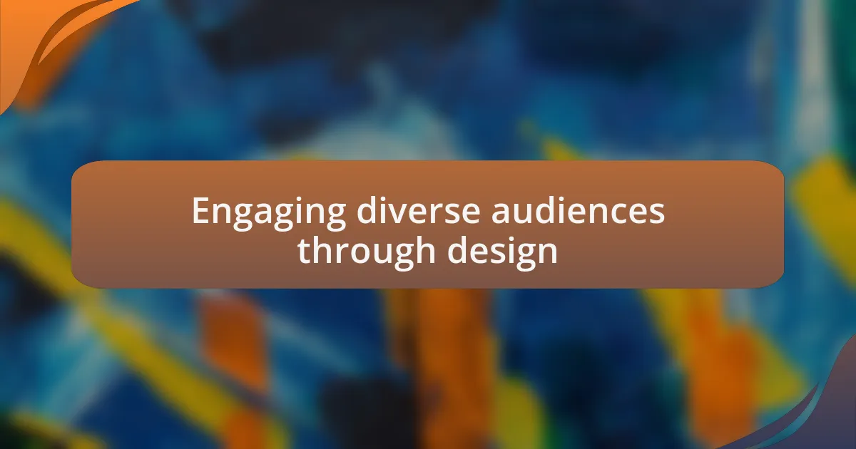 Engaging diverse audiences through design