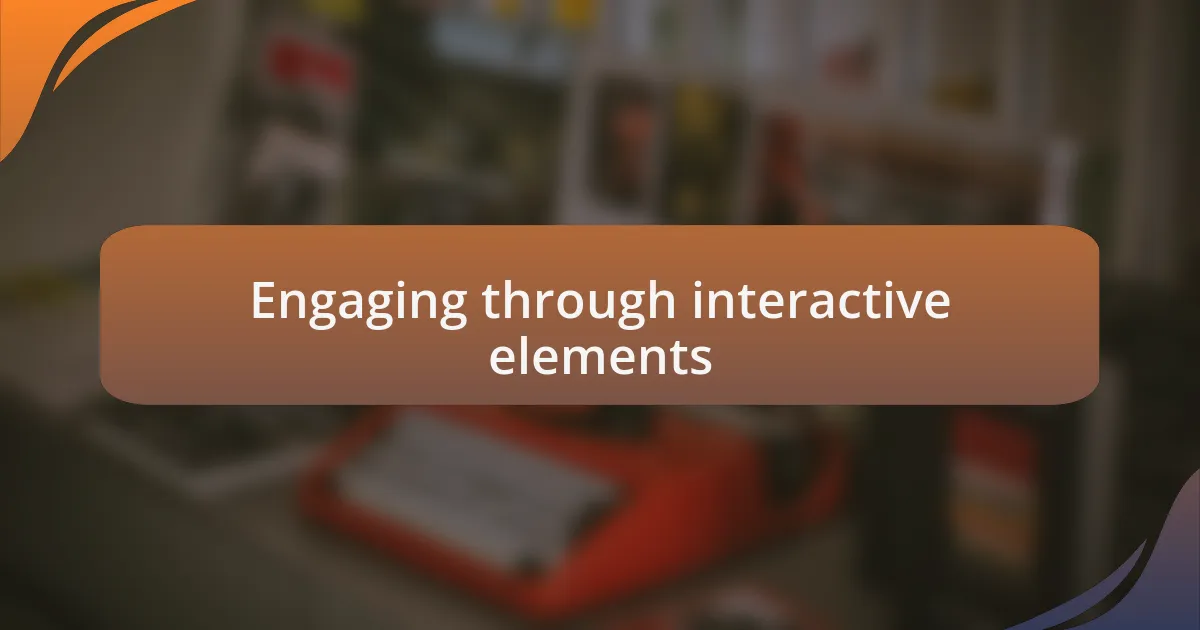 Engaging through interactive elements