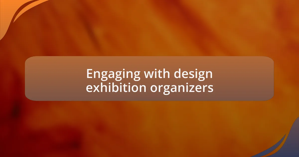 Engaging with design exhibition organizers