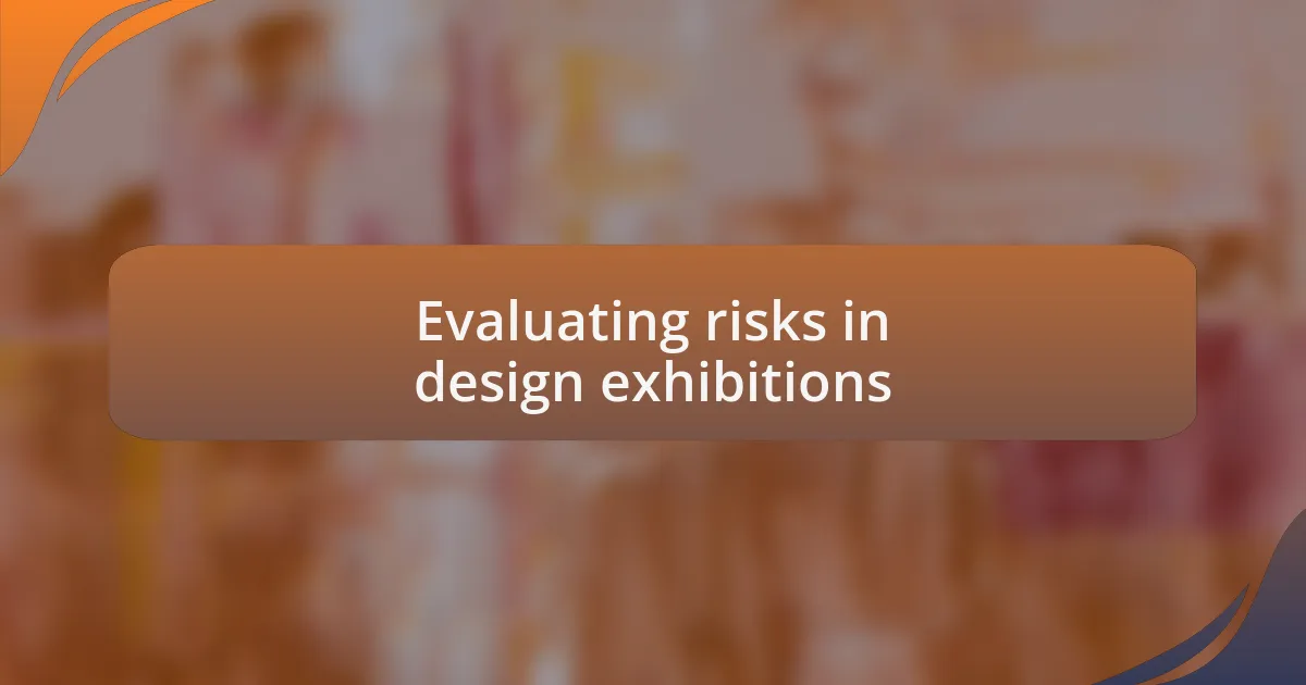 Evaluating risks in design exhibitions