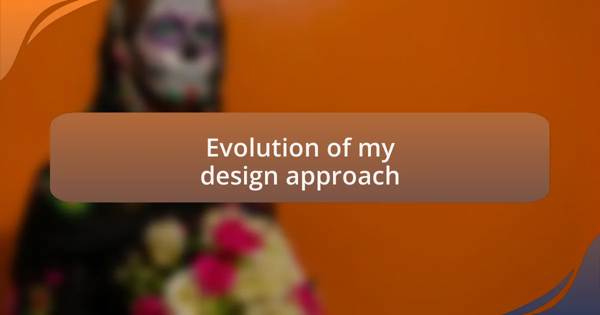 Evolution of my design approach