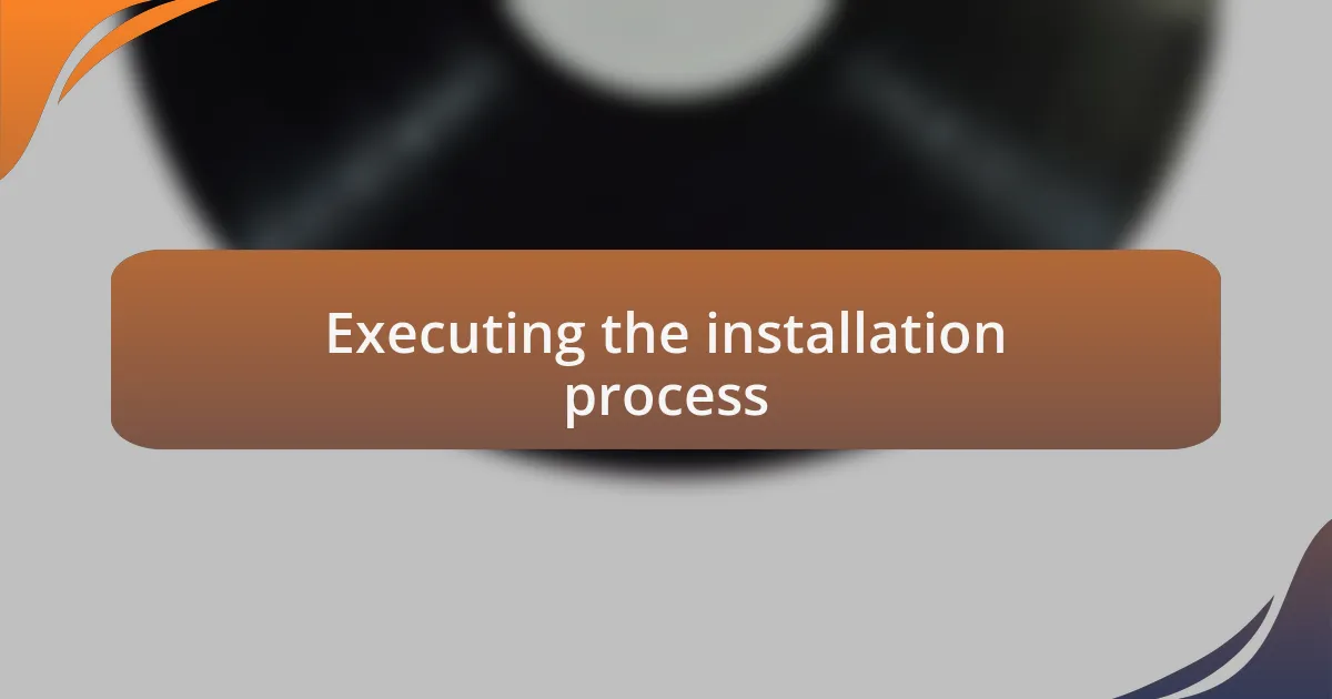 Executing the installation process