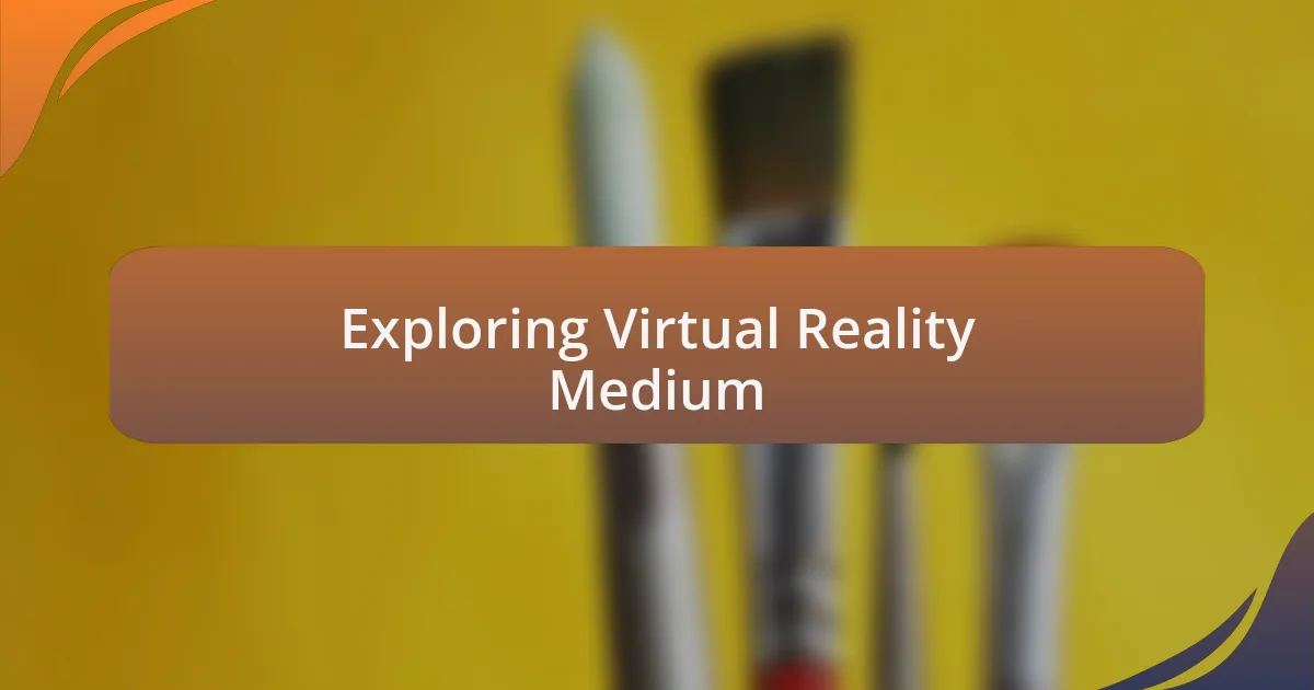 Exploring Virtual Reality Medium