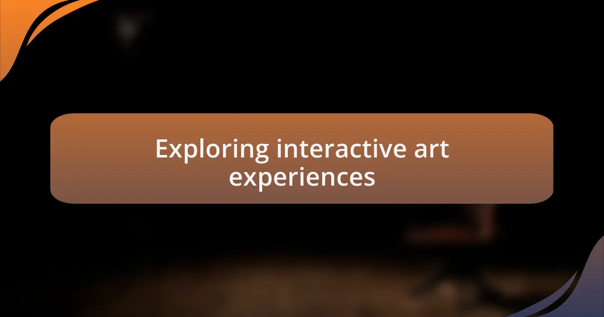 Exploring interactive art experiences