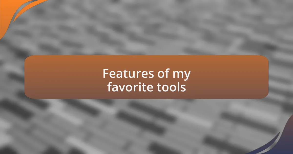 Features of my favorite tools