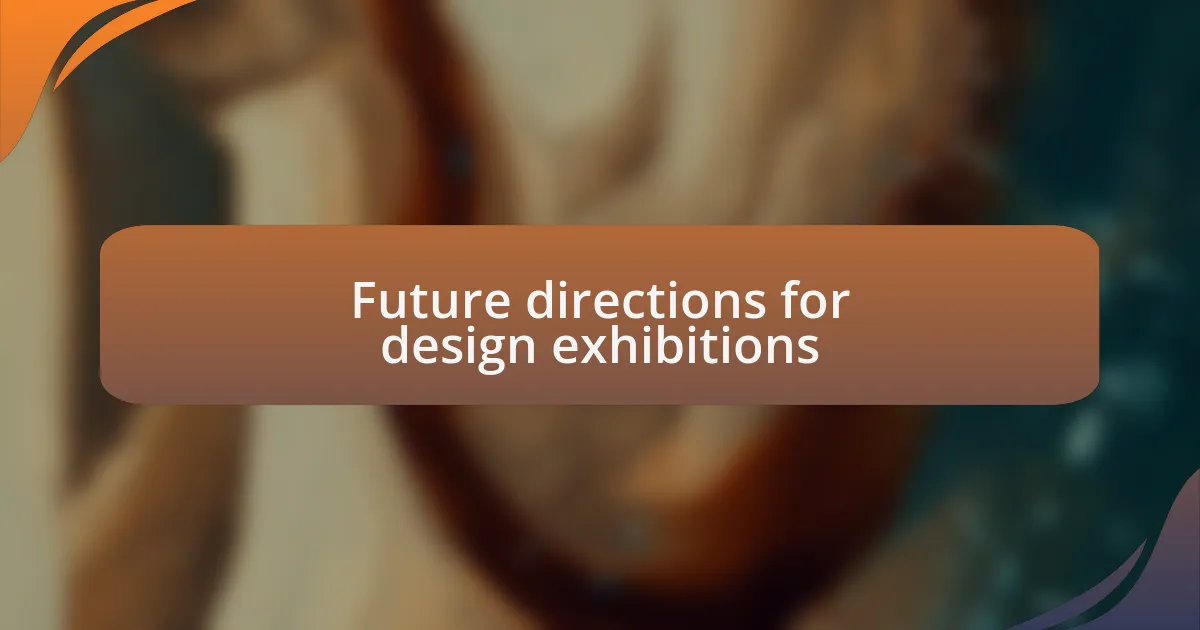 Future directions for design exhibitions