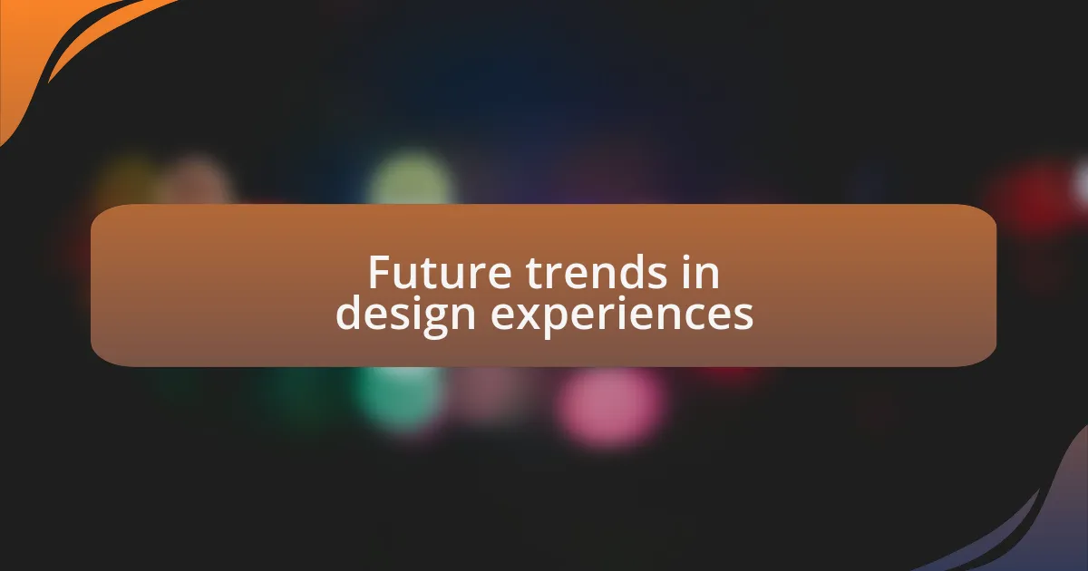 Future trends in design experiences