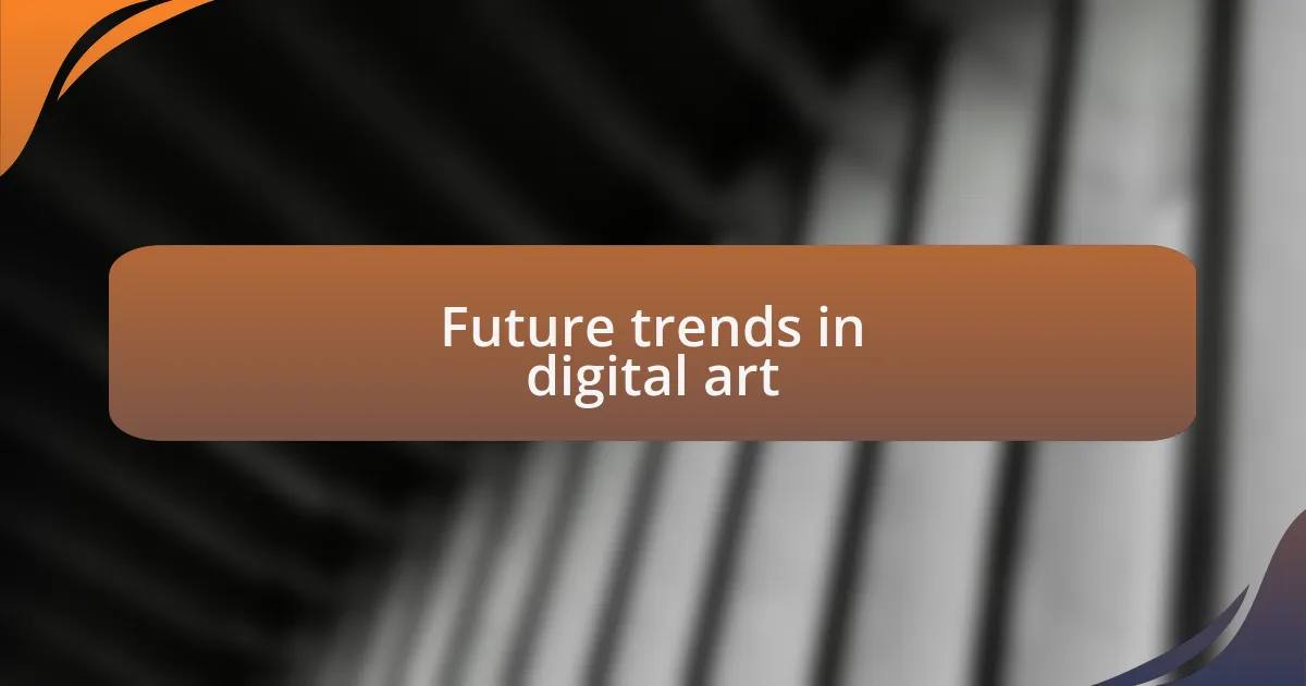 Future trends in digital art