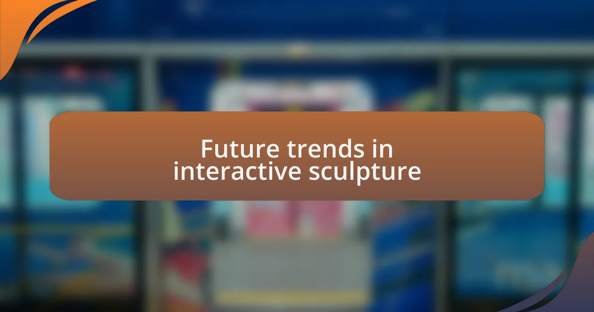 Future trends in interactive sculpture