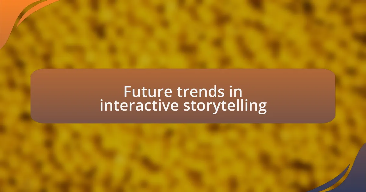 Future trends in interactive storytelling