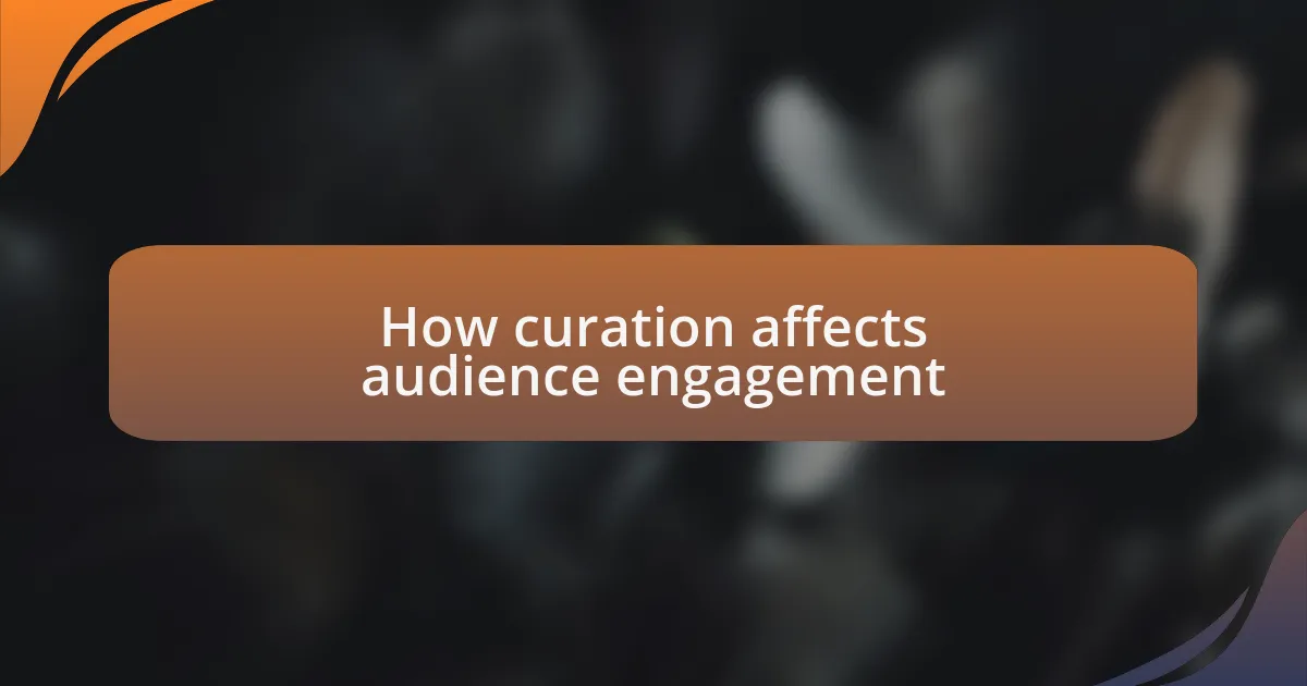 How curation affects audience engagement