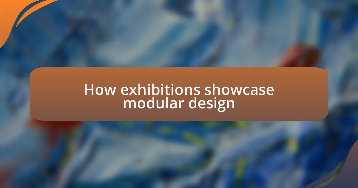 How exhibitions showcase modular design