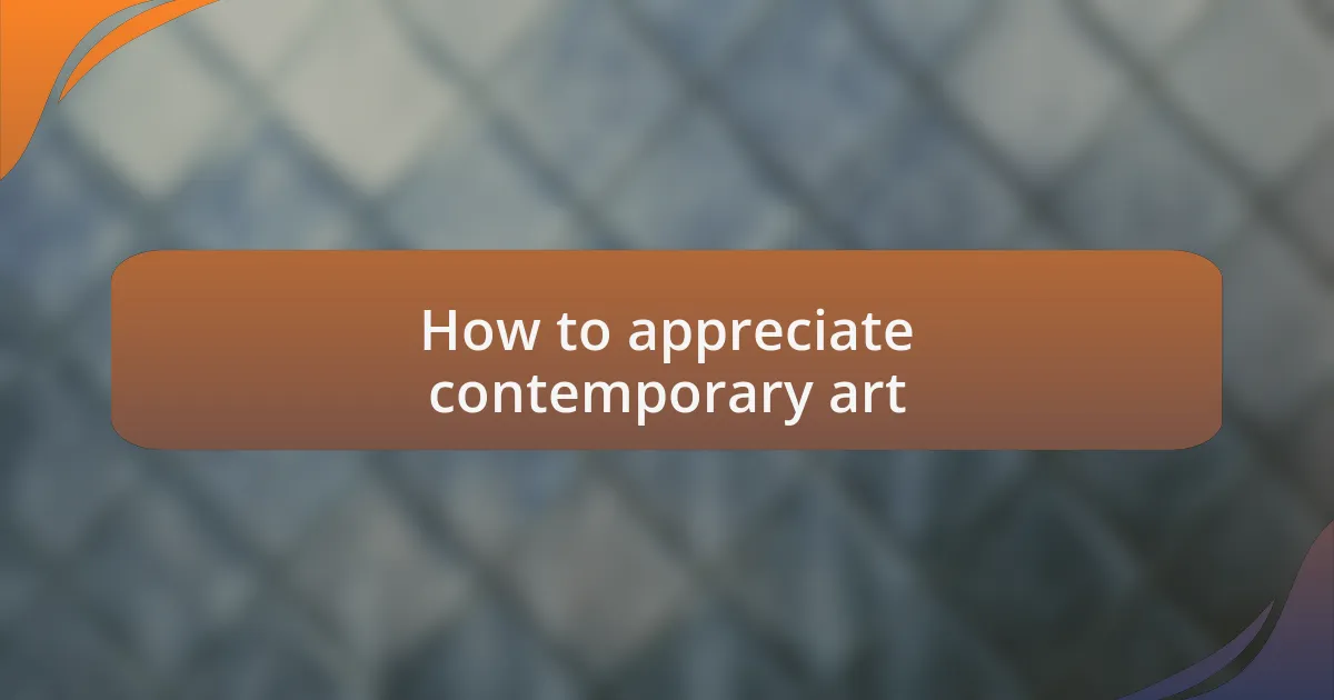 How to appreciate contemporary art