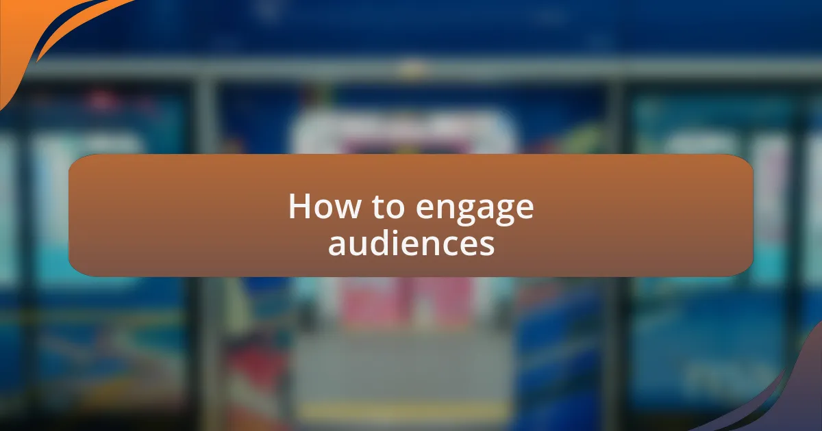 How to engage audiences