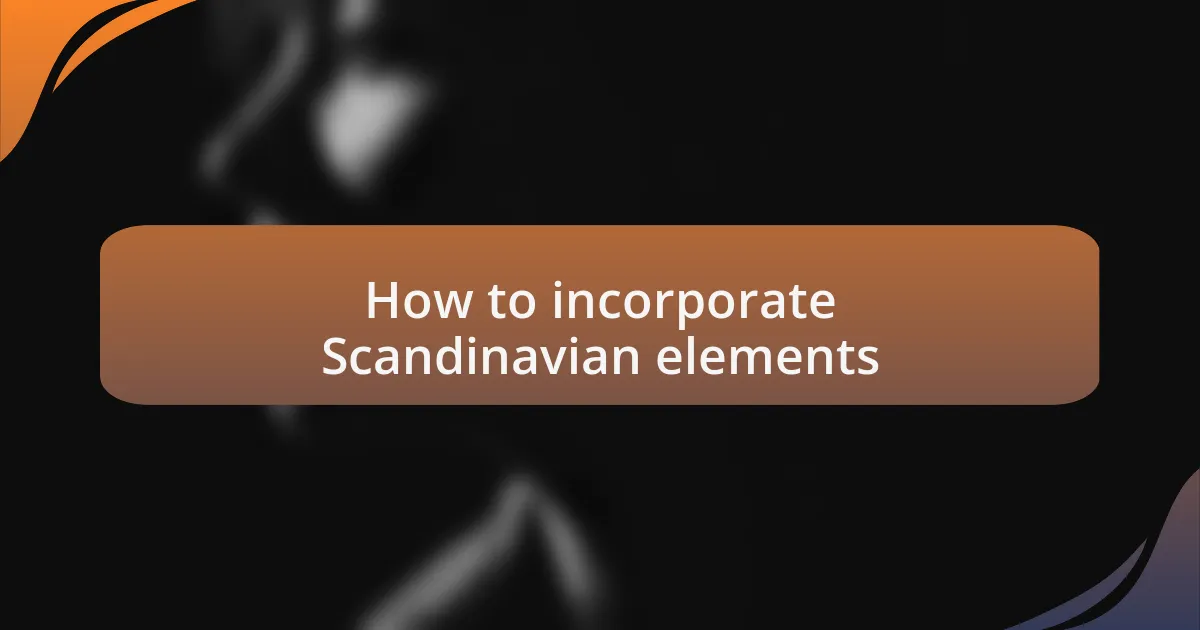 How to incorporate Scandinavian elements