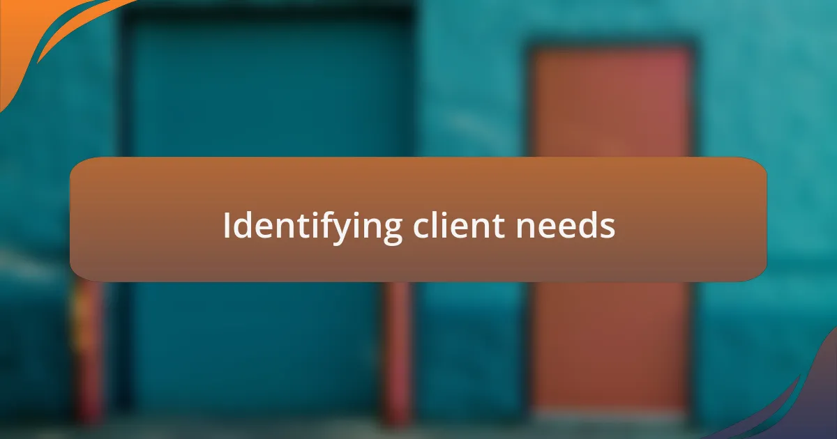 Identifying client needs