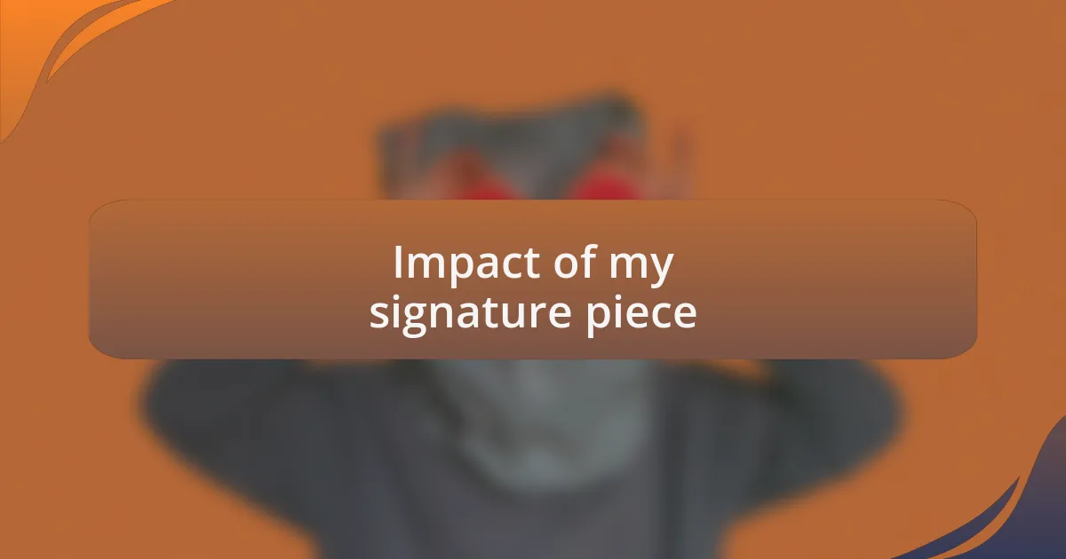 Impact of my signature piece