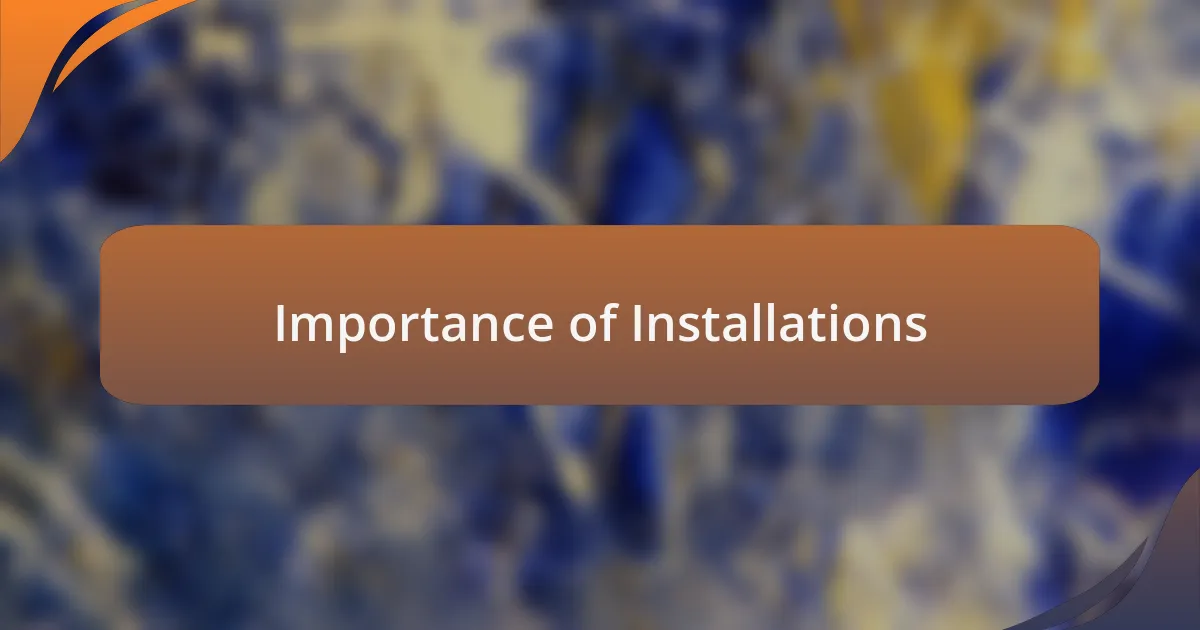 Importance of Installations