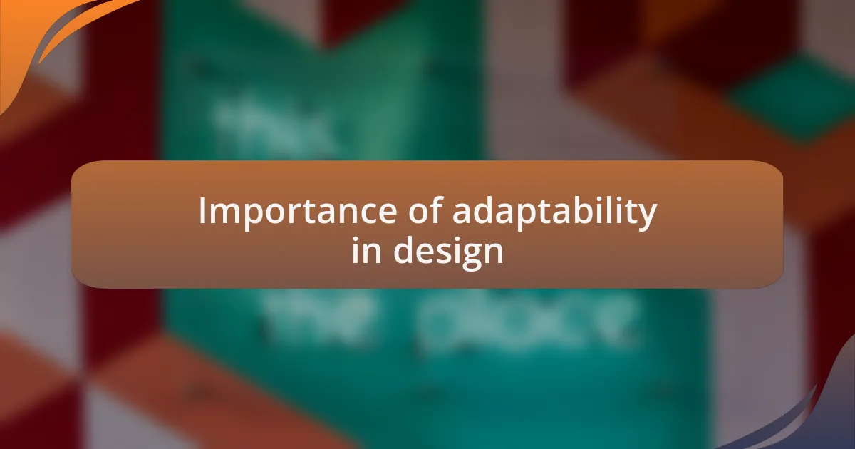 Importance of adaptability in design